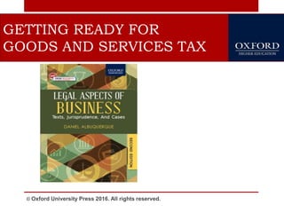 © Oxford University Press 2016. All rights reserved.
GETTING READY FOR
GOODS AND SERVICES TAX
 