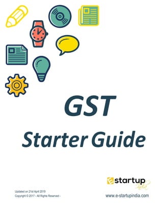 GST
StarterGuide
Updated on 21st April 2019
Copyright © 2017 - All Rights Reserved - www.e-startupindia.com
 