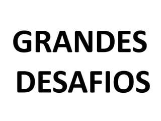 GRANDES
DESAFIOS
 