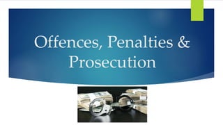 Offences, Penalties &
Prosecution
 
