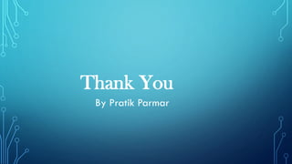 Thank You
By Pratik Parmar
 