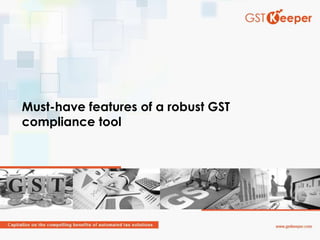 Must-have features of a robust GST
compliance tool
 