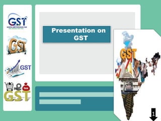 Presentation on
GST
1
 
