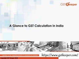 A Glance to GST Calculation in India
Copyright GST Keeper 2018
 