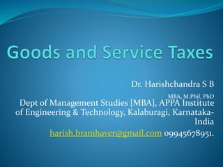 Dr. Harishchandra S B
MBA, M.Phil, PhD
Dept of Management Studies [MBA], APPA Institute
of Engineering & Technology, Kalaburagi, Karnataka-
India
harish.bramhaver@gmail.com 09945678951.
 