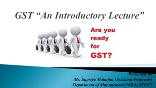 Presented By
Ms. Supriya Mahajan (Assistant Professor)
Department of Management (MBA),SSCET
 