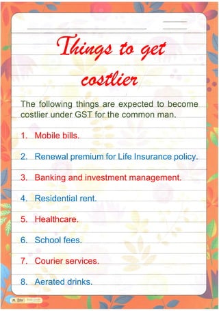 The following things are expected to become
costlier under GST for the common man.
1. Mobile bills.
2. Renewal premium for...