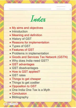 • My aims and objectives
• Introduction
• Meaning and definition
• History of GST
• Reasons for implementation
• Types of ...