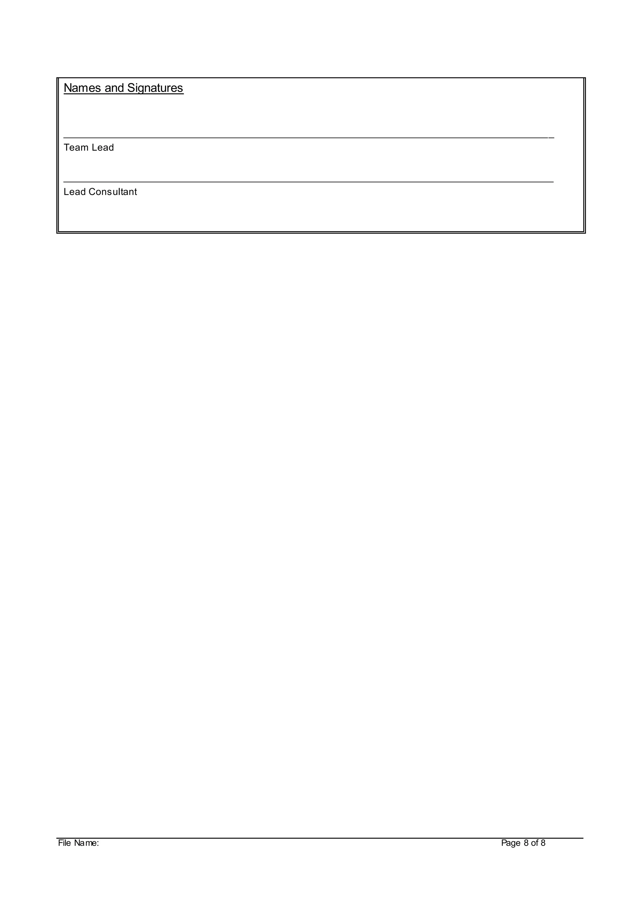 File Name: Page 8 of 8
Names and Signatures
_______________________________________________________________________________________
Team Lead
_______________________________________________________________________________________
Lead Consultant
 