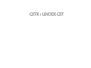 GSTR 1 UNDER GST
 