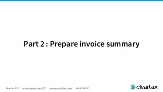ClearTax GST www.cleartax.com/GST gstsupport@cleartax.in 080-67458707
Part 2 : Prepare invoice summary
 