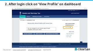 ClearTax GST www.cleartax.com/GST gstsupport@cleartax.in 080-67458707
2. After login click on ‘View Profile’ on dashboard
 