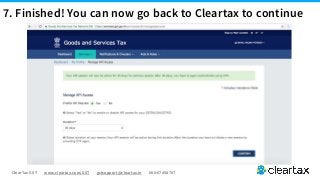 ClearTax GST www.cleartax.com/GST gstsupport@cleartax.in 080-67458707
7. Finished! You can now go back to Cleartax to continue
 