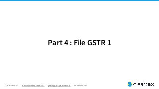 ClearTax GST www.cleartax.com/GST gstsupport@cleartax.in 080-67458707
Part 4 : File GSTR 1
 