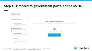 ClearTax GST www.cleartax.com/GST gstsupport@cleartax.in 080-67458707
Step 4 - Proceed to government portal to file GSTR-1
on
 