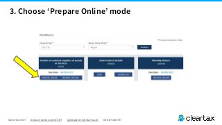 ClearTax GST www.cleartax.com/GST gstsupport@cleartax.in 080-67458707
3. Choose ‘Prepare Online’ mode
 