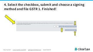ClearTax GST www.cleartax.com/GST gstsupport@cleartax.in 080-67458707
4. Select the checkbox, submit and choose a signing
method and file GSTR 1. Finished!
 