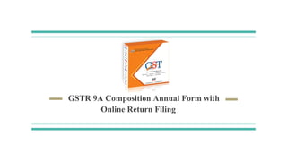 GSTR 9A Composition Annual Form with
Online Return Filing
 