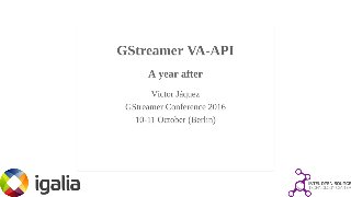GStreamer VA-API. A year after (GStreamer Conferece 2016)