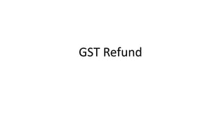 GST Refund
 