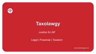 Taxolawgy
Justice for All!
Legal | Financial | Taxation
 