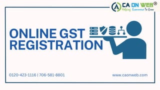 ONLINE GST
REGISTRATION
0120-423-1116 | 706-581-8801 www.caonweb.com
 