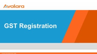 © CONFIDENTIAL & PROPRIETARY
GST Registration
© Avalara Technologies Private Limited
 