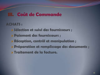 ACHATS :
Sélection et suivi des fournisseurs ;
Paiement des fournisseurs ;
Réception, contrôl et manipulation ;
Préparation et remplissage des documents ;
Traitement de la facture.
43
 