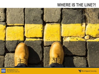 INTEGRATE 2016
Greg Stroud & Julie Link
WHERE IS THE LINE?!
 