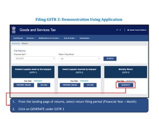 Returns for Taxpayers
Filing GSTR 3: Demonstration Using Application
1. From the landing page of returns, select return filing period (Financial Year + Month)
2. Click on GENERATE under GSTR 3
 