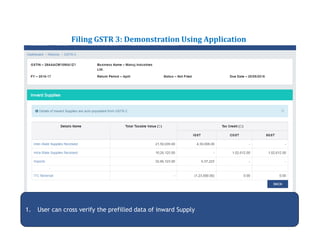 Returns for Taxpayers
Filing GSTR 3: Demonstration Using Application
1. User can cross verify the prefilled data of inward Supply
 