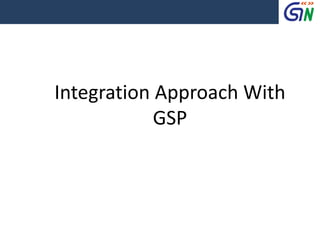 Integration Approach With
GSP
 