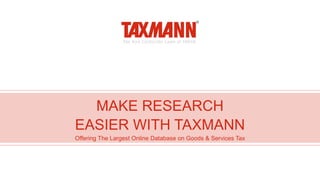 MAKE RESEARCH
EASIER WITH TAXMANN
Offering The Largest Online Database on Goods & Services Tax
 