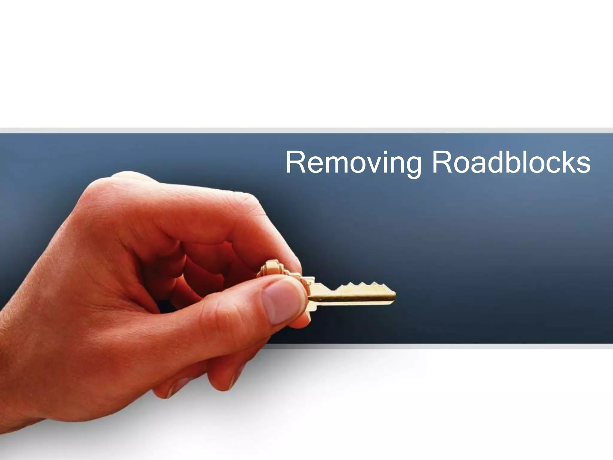 Removing Roadblocks
 