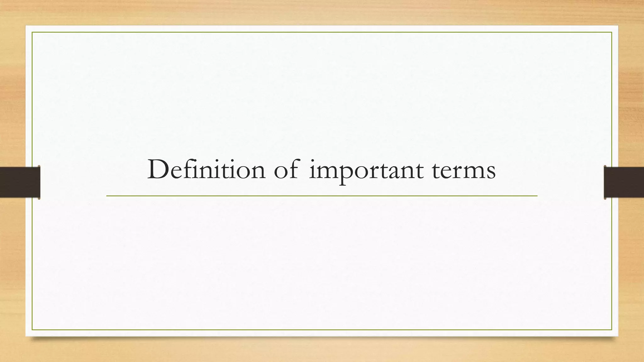 Definition of important terms
 