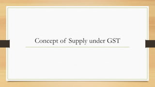 Concept of Supply under GST
 