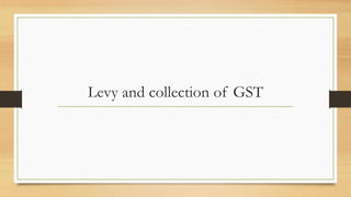Levy and collection of GST
 