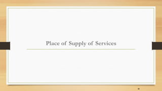 Place of Supply of Services
32
 