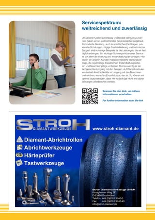 C
M
Y
CM
MY
CY
CMY
K
Werbung GST 2012.pdf 1 31.07.2012 14:22:40
Um unsere Kunden zuverlässig und flexibel betreuen zu kön-
nen, haben wir ein weitreichendes Serviceangebot aufgebaut.
Kompetente Beratung, auch in spezifischen Fachfragen, pra-
xisnahe Schulungen, zügige Ersatzteillieferung und technischer
Support sind nur einige Beispiele für die Leistungen, die wir fast
täglich erbringen. Ein wichtiger Schwerpunkt unseres Service
ist vor allem die Wartung und Instandhaltung der Anlagen. Hier
bieten wir unseren Kunden maßgeschneiderte Wartungsver-
träge, die regelmäßige Inspektionen, Instandhaltungsarbei-
ten und Maschinenpflege umfassen. Ebenso wichtig ist ein
fachgerechter Umgang mit den Anlagen. Auf Wunsch schulen
wir deshalb Ihre Fachkräfte im Umgang mit den Maschinen
und erklären, worauf im Einzelfall zu achten ist. So können wir
optimal dazu beitragen, dass Ihre Abläufe gar nicht erst durch
Störungen unterbrochen werden.
Servicespektrum:
weitreichend und zuverlässig
Scannen Sie den Link, um nähere
Informationen zu erhalten.
For further information scan the link
 