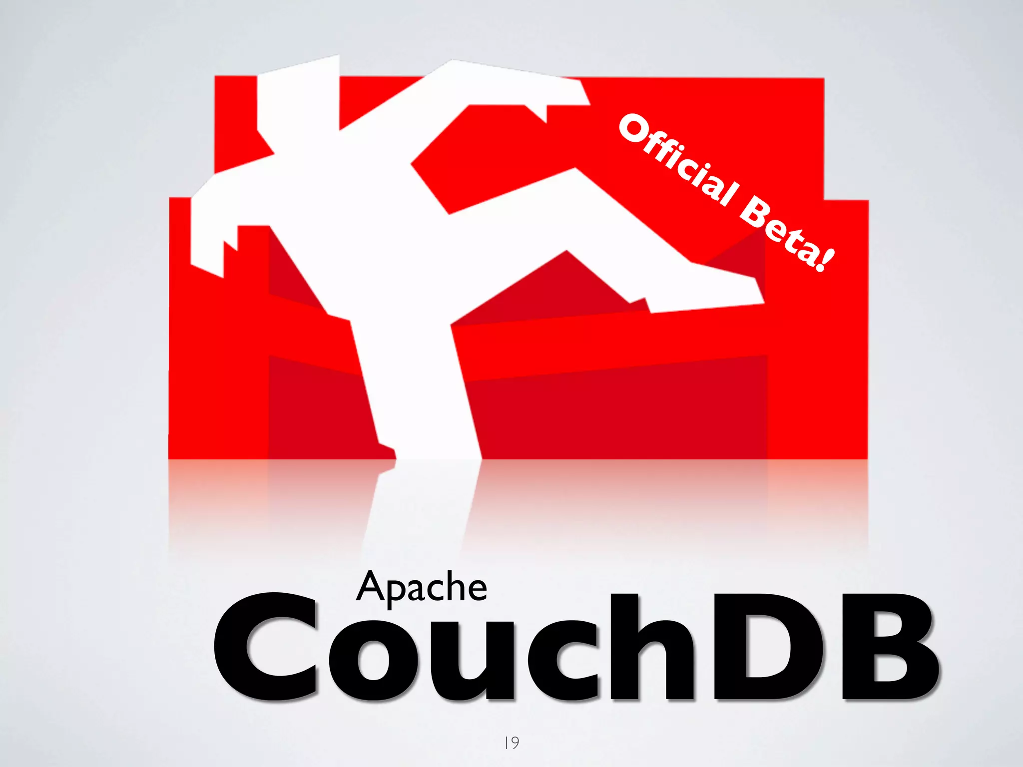 Of
                  ﬁ   cia
                         lB
                              et
                                a!




CouchDB
 Apache


          19
 