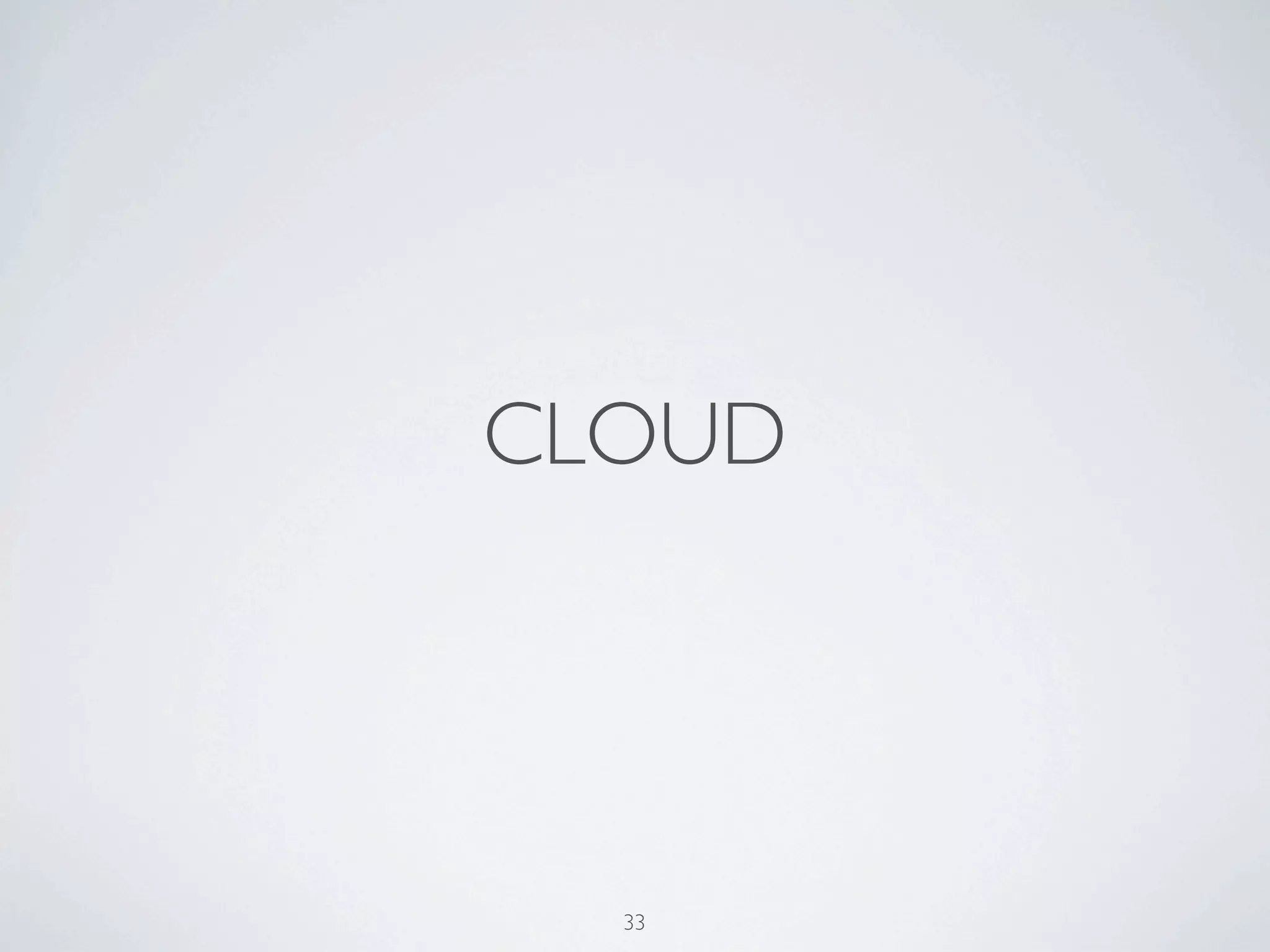 CLOUD




  33
 