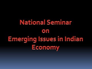National Seminar  on                                                                 Emerging Issues in Indian Economy 