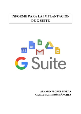 INFORME PARA LA IMPLANTACIÓN
DE G SUITE
ÁLVARO FLORES PINEDA
CARLA SALMERÓN SÁNCHEZ
 