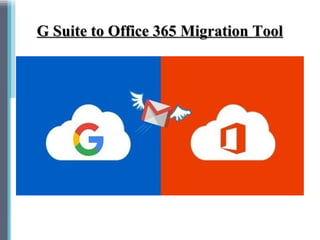 G Suite to Office 365 Migration ToolG Suite to Office 365 Migration Tool
 