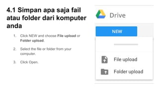 4.2 Pastikan Drive tersusun rapi
● Create a folder: Click NEW and
choose Folder.
● Move files to folders: Select the
files...
