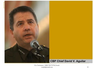 CBP Chief David V. Aguilar
For Assistance: +8801726176704; Email:
           sunjib@email.com                          10
 