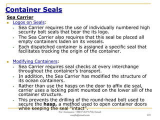 Container Seals
Sea Carrier
  Logos on Seals:
     Sea Carrier requires the use of individually numbered high
     securit...