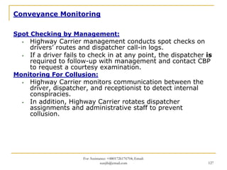 Conveyance Monitoring

Spot Checking by Management:
    Highway Carrier management conducts spot checks on
    drivers’ ro...