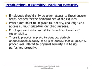 Production, Assembly, Packing Security


 Employees should only be given access to those secure
 areas needed for the perf...
