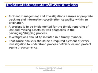 Incident Management/Investigations


 Incident management and investigations assures appropriate
 tracking and information...